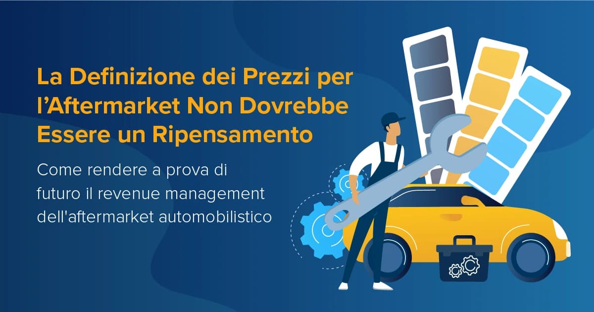 La Definizione dei Prezzi per l’Aftermarket Non Dovrebbe Essere un Ripensamento feature image