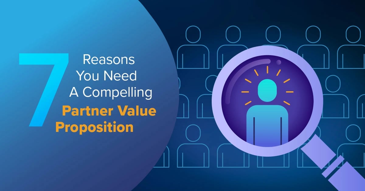 Infographic:  7 Reasons You Need A Compelling Partner Value Proposition